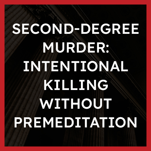 Second Degree Murder Intentional Killing Without Premeditation 