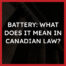 Battery: What Does it Mean in Canadian Law? | SCD Law FAQ